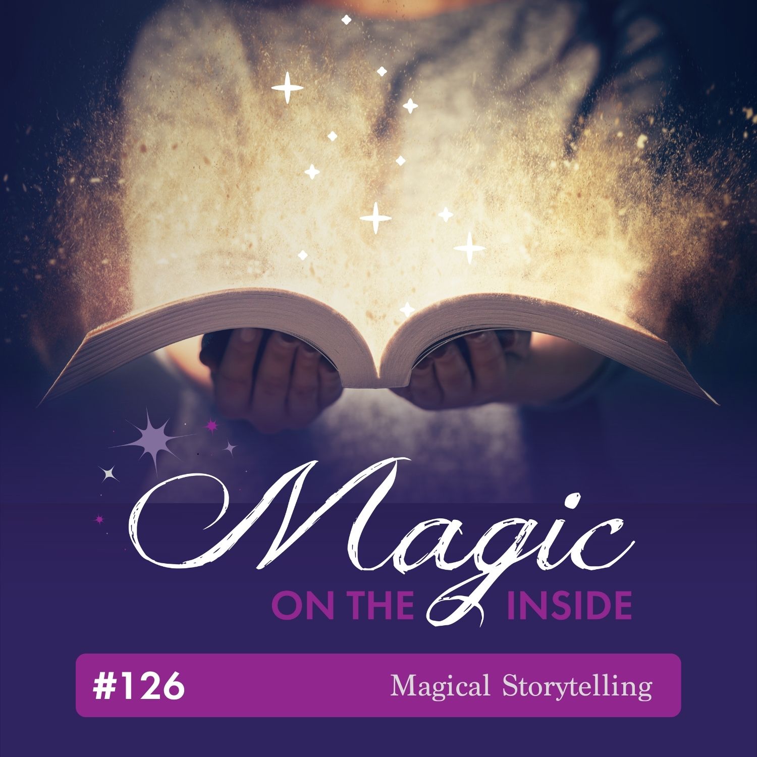 Magic on the Inside Episode 126 Magical Storytelling glowing open book